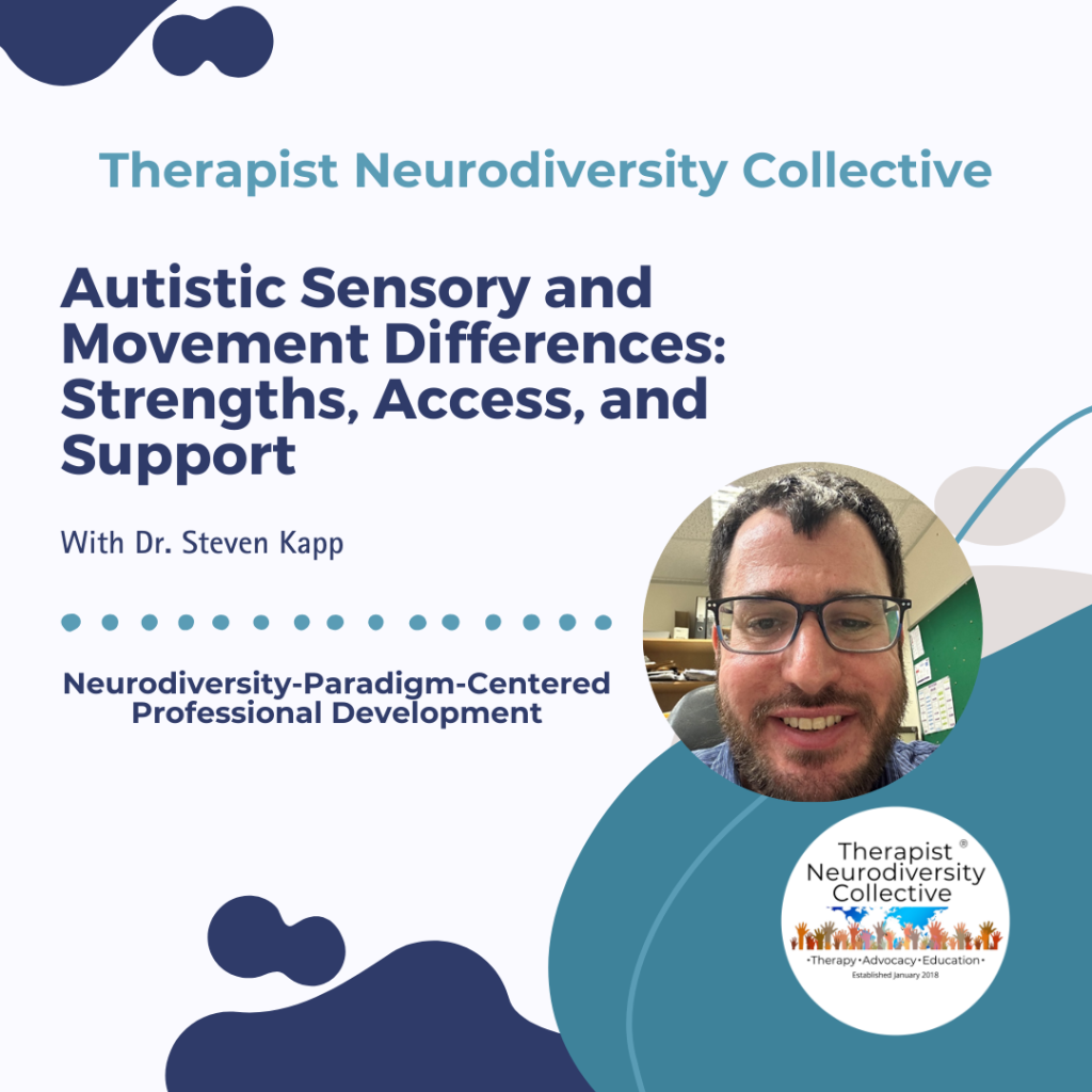 Promotional graphic for a professional development course titled “Autistic Sensory and Movement Differences: Strengths, Access, and Support” by Therapist Neurodiversity Collective, featuring a headshot of Dr. Steven Kapp and the subtitle “Neurodiversity-Paradigm-Centered Professional Development.”